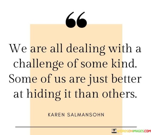 We Are All Dealing With A Challenge Of Some Kind Some Quotes