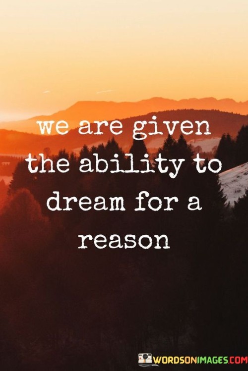We-Are-Given-The-Ability-To-Dream-For-A-Reason-Quotes.jpeg