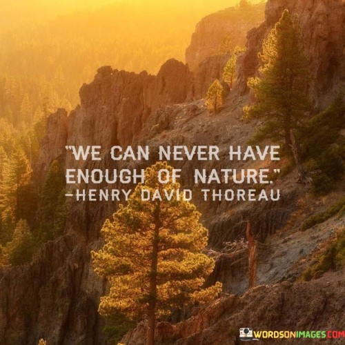 We-Can-Never-Have-Enough-Of-Nature-Quotes.jpeg