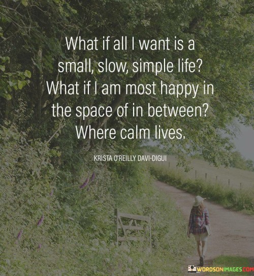 What-If-All-I-Want-Is-A-Small-Slow-Simple-Life-Quotes.jpeg
