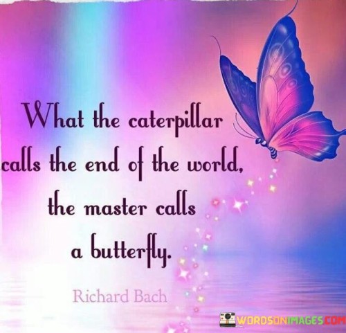 What The Caterpillar Calls The End Of The World Quotes