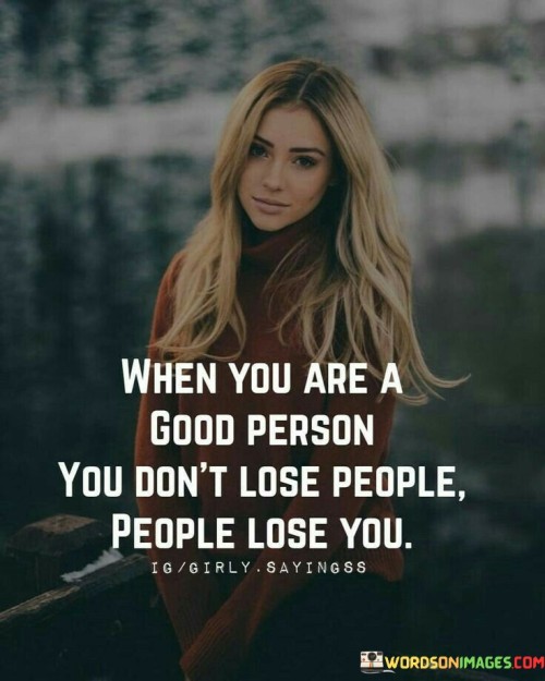 When You Are A Good Person You Don't Lose Quotes
