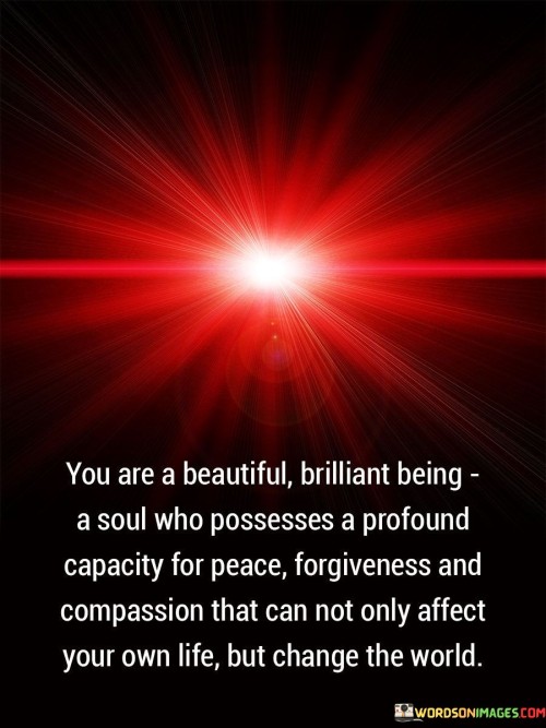 You Are A Beautiful Brilliant Being A Soul Who Possesses Quotes