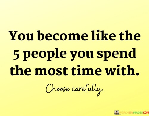 You-Become-Like-The-5-People-You-Spend-The-Most-Time-Quotes.jpeg