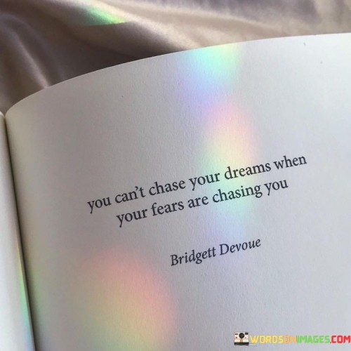 You-Cant-Chase-Your-Dreams-When-Your-Fears-Are-Chasing-You-Quotes.jpeg