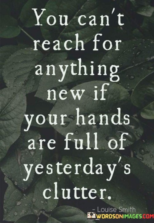 You-Cant-Reach-For-Anything-New-If-Your-Hands-Are-Full-Quotes.jpeg