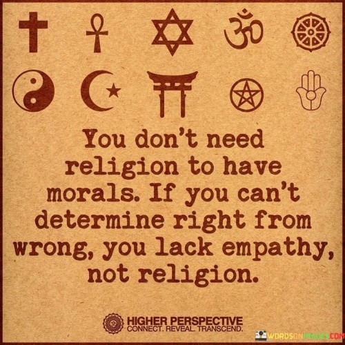 You-Dont-Need-Religion-To-Have-Morals-If-You-Cant-Determine-Quotes.jpeg