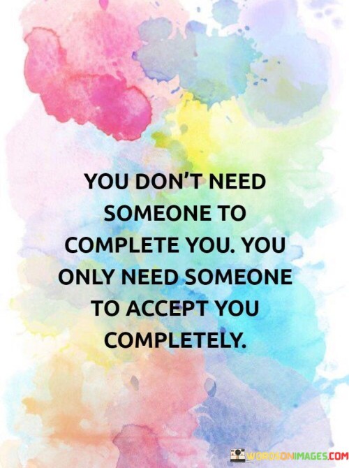 You-Dont-Need-Someone-To-Complete-You-You-Only-Need-Quotes.jpeg