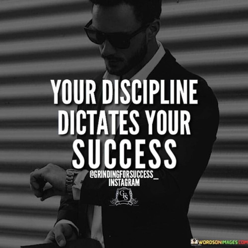 The quote asserts that the level of one's discipline directly influences their success. It suggests that the ability to maintain self-control and consistency plays a crucial role in achieving desired outcomes. In the first paragraph, the quote introduces the concept of discipline as a determinant of success.

The second paragraph delves deeper into the quote's meaning. It implies that discipline is a driving force that guides individuals towards their goals. The quote suggests that success is not solely reliant on external factors but is also shaped by personal dedication and commitment.

In the third paragraph, the quote encapsulates its core message. It serves as a motivational reminder that a strong sense of discipline is a key factor in achieving success. By cultivating self-control and adhering to consistent routines, individuals can enhance their chances of reaching their aspirations. The quote encourages a focused and structured approach to pursuing goals.