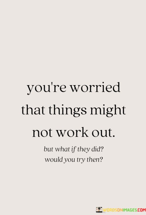 Youre-Worried-That-Things-Might-Not-Work-Out-Quotes.jpeg