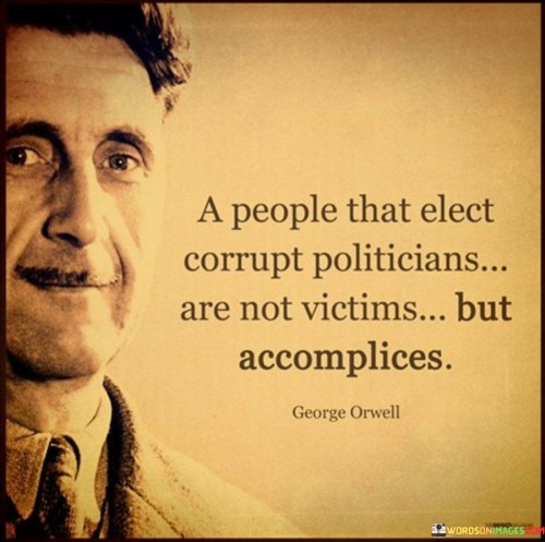 A People That Elect Corrupt Politicians Are Not Victims But Accomplices Quotes