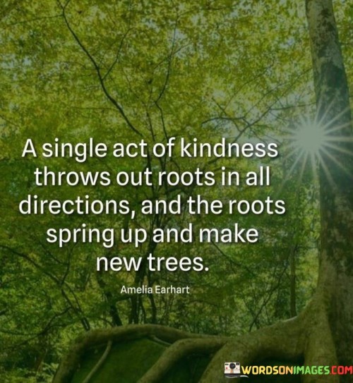 A-Single-Act-Of-Kindness-Throws-Out-Roots-In-All-Directions-And-The-Roots-Quotes.jpeg