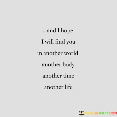 And-I-Hope-I-Will-Find-You-In-Another-World-Quotes.jpeg