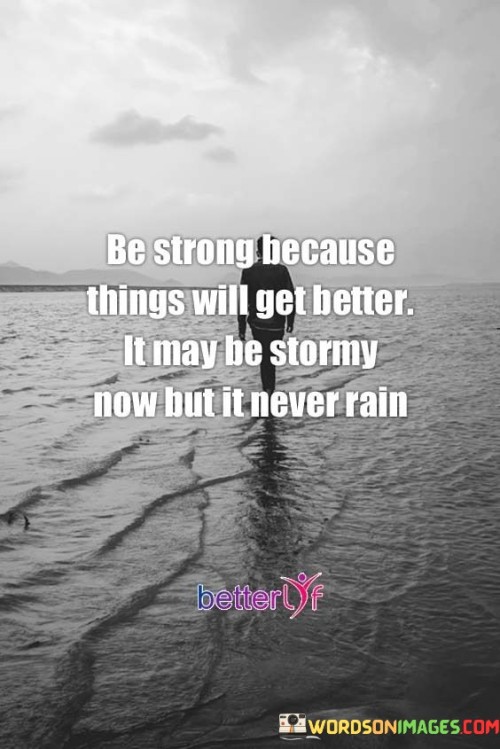 Be-Strong-Because-Things-Will-Get-Better-Quotes.jpeg