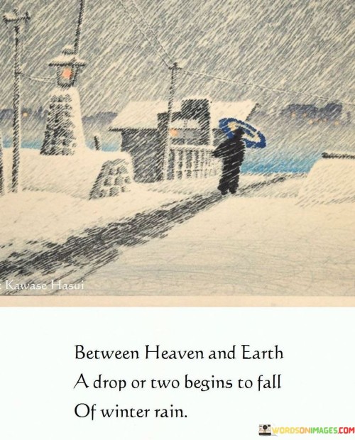 Between-Heaven-And-Earth-A-Drop-Or-Two-Begins-To-Fall-Of-Winter-Rain-Quotes.jpeg