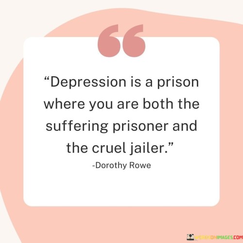 Depression Is A Prison Where You Are Both Quotes