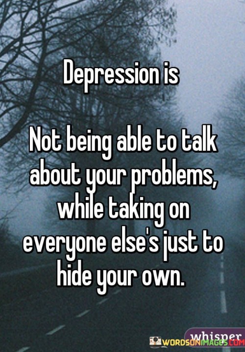 Depression Is Not Being Able To Talk About Your Problems Quotes