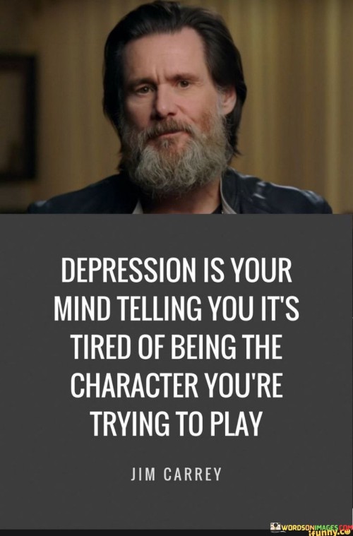 Depression Is Your Mind Telling You It's Tired Quotes