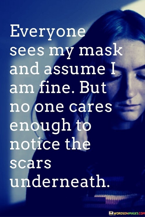 Everyone-Sees-My-Mask-And-Assume-I-Am-Fine-Quotes.jpeg
