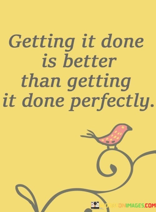 Getting-It-Done-Is-Better-Than-Getting-It-Done-Perfectly-Quotes.jpeg
