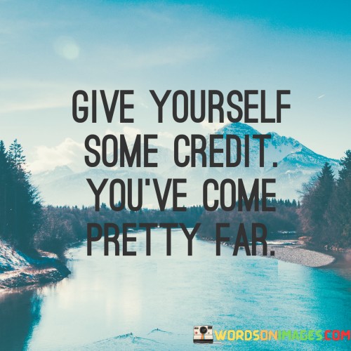 Give-Yourself-Some-Credit-Youve-Come-Quotes.jpeg