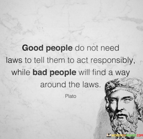 Good-People-Do-Not-Need-Laws-To-Tell-Them-Quotes.jpeg