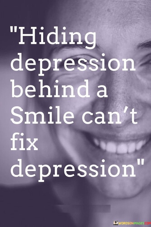Hiding-Depression-Behind-A-Smile-Cant-Fix-Depression-Quotes.jpeg