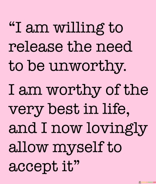 I-Am-Willing-To-Release-The-Need-To-Be-Unworthy-I-Am-Worthy-Quotes.jpeg