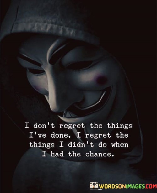 I Don't Regret The Things I've Done I Regret Quotes