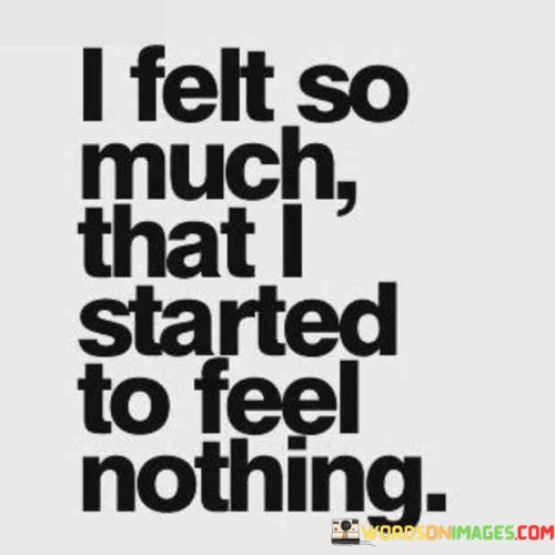 I Felt So Much That I Started To Feel Quotes