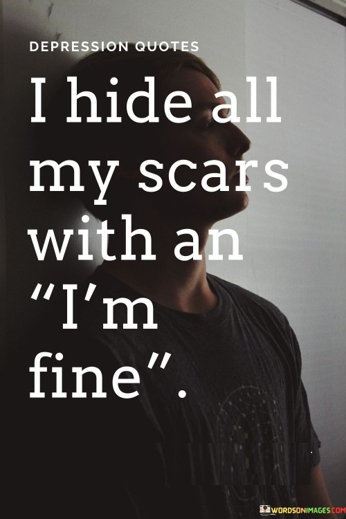 I-Hide-All-My-Scars-With-An-Im-Fine-Quotes.jpeg