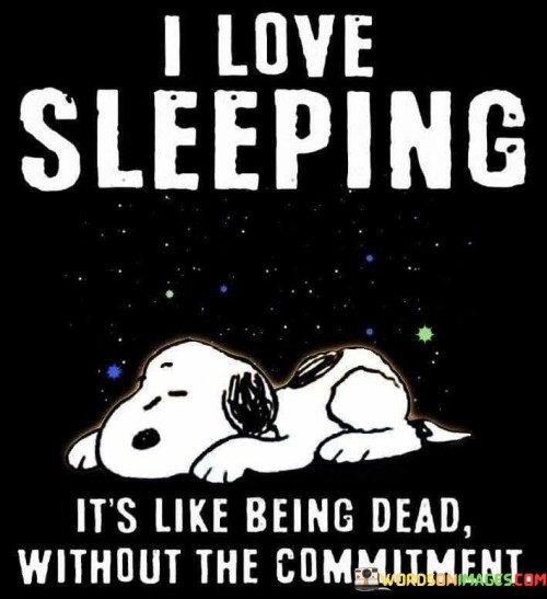 I Love Sleeping It's Like Being Dead Quotes