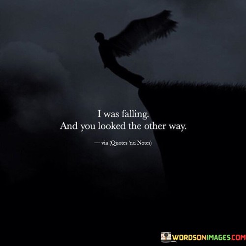 I-Was-Falling-And-You-Looked-The-Other-Way-Quotes.jpeg