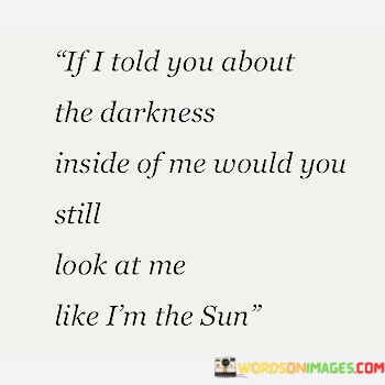 If-I-Told-You-About-The-Darkness-Inside-Of-Me-Quotes.jpeg