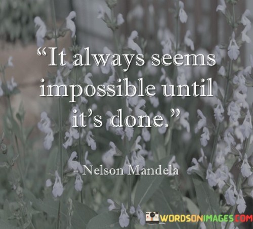 It Always Seems Impossible Until It's Done Quotes