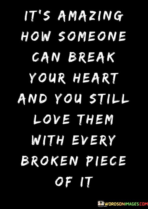 Its-Amazing-How-Someone-Can-Break-Your-Heart-Quotes.jpeg
