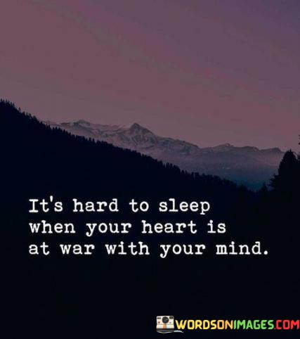 Its-Hard-To-Sleep-When-Your-Heart-Is-At-War-With-Your-Mind-Quotes.jpeg