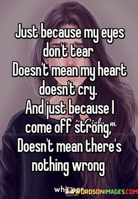 Just-Because-My-Eyes-Dont-Tear-Doesnt-Mean-Quotes.jpeg