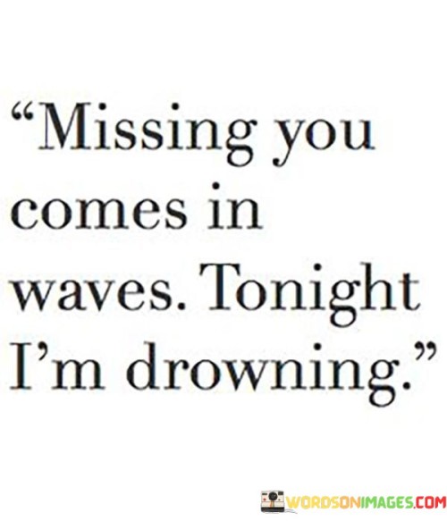 Missing-You-Comes-In-Waves-Tonight-Im-Drowing-Quotes.jpeg