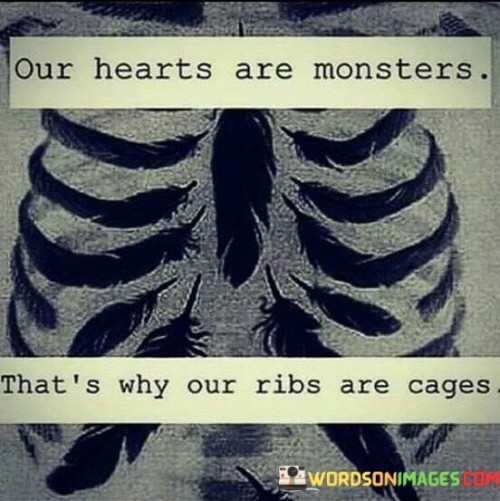 Our Hearts Are Monsters That's Why Our Ribs Quotes