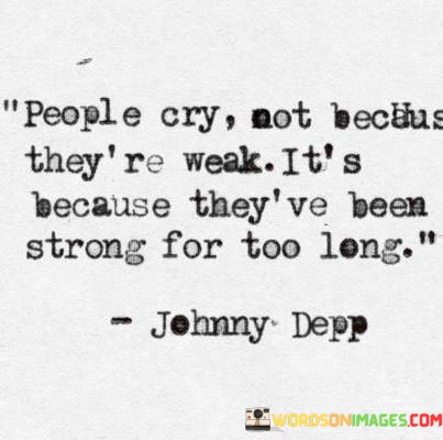 People-Cry-Not-Because-Theyre-Weak-Its-Because-Quotes.jpeg