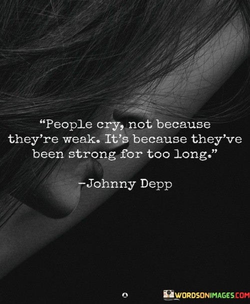 People-Cry-Not-Because-Theyre-Weak-Its-Because-Quotes6b5d2e7b55258a34.jpeg