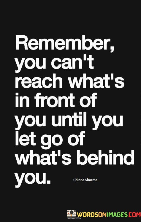Remember-You-Cant-Reach-Whats-In-Front-Of-You-Until-You-Let-Go-Of-What_s-Behind-You-Quotes.jpeg