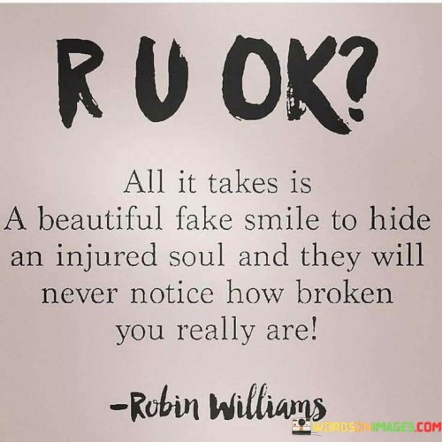 Ru Ok All It Takes Is A Beautiful Fake Smile To Hide Quotes