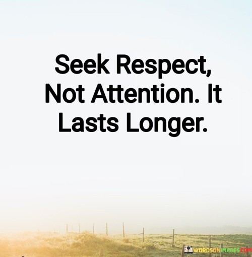 Seek-Respect-Not-Attention-It-Lasts-Longer-Quotes