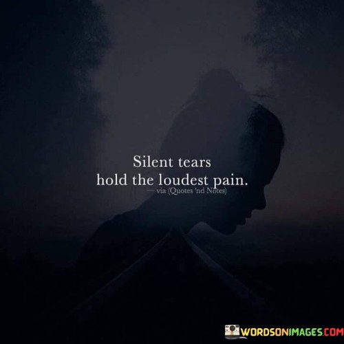 Silent-Tears-Hold-The-Loudest-Pain-Quotes.jpeg