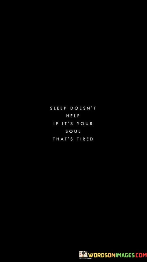 Sleep Doesn't Help If It's Your Soul Quotes