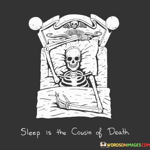 Sleep Is The Cousin Of Death Quotes