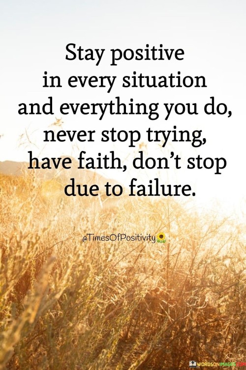 Stay-Positive-In-Every-Situation-And-Everything-You-Do-Quotes.jpeg