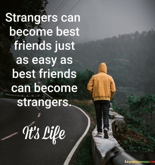 Strangers Can Become Best Friends Just As Easy As Best Friends Can Become Strangers Quotes